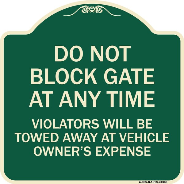 Signmission Parking Do Not Block Gate Anytime Violators Towed Away Vehicle Owners Alum, 18" x 18", G-1818-23363 A-DES-G-1818-23363 - main